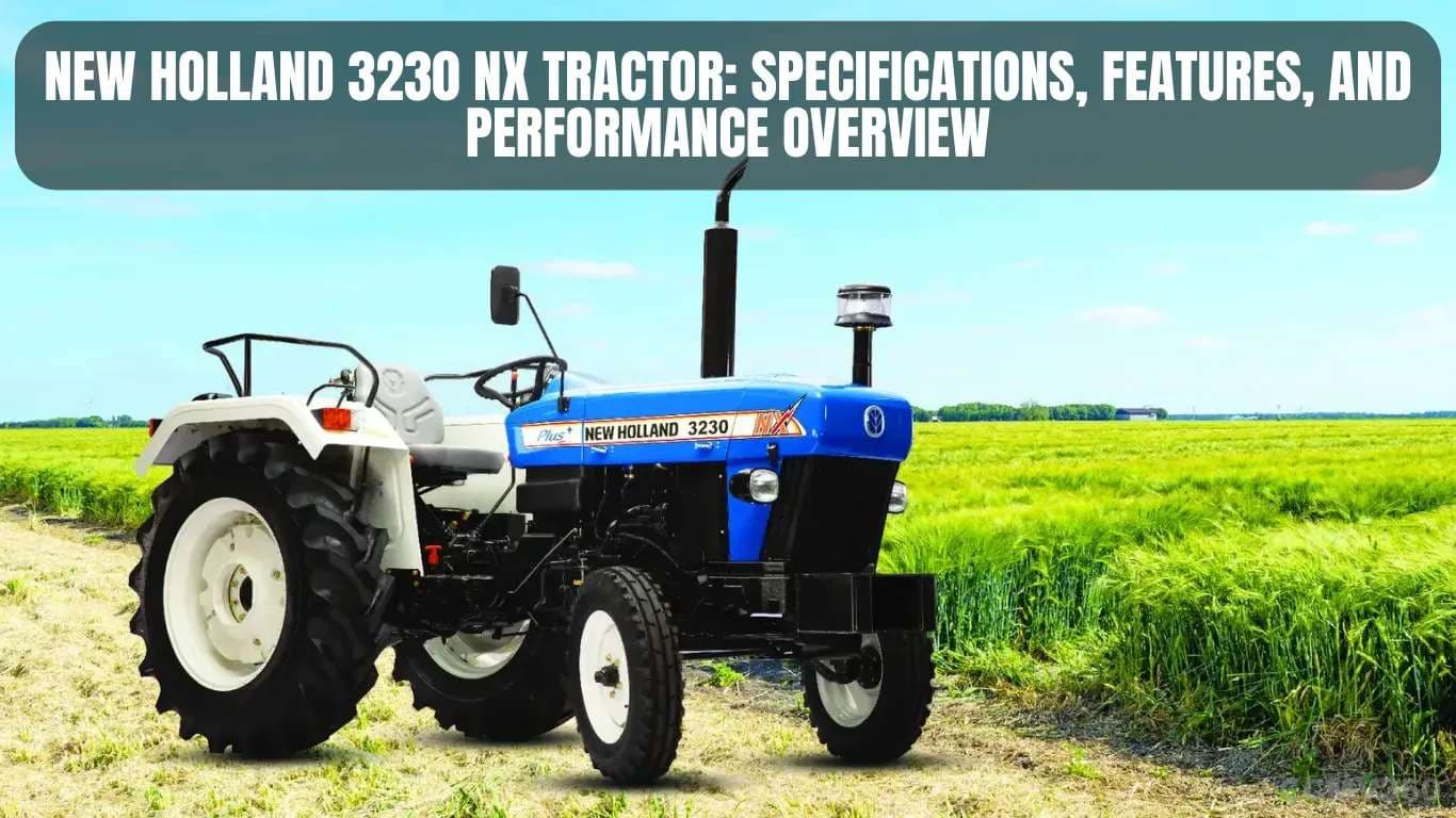 New Holland 3230 NX Tractor: Specifications, Features, and Performance Overview New Holland 3230 NX Tractor: Specifications, Features, and Performance Overview