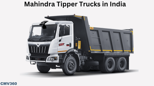 Mahindra Tipper Trucks In India: The Ultimate Choice For Heavy-Duty Jobs