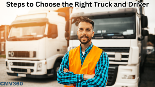 Steps to Choose the Right Driver And Truck For Business Success