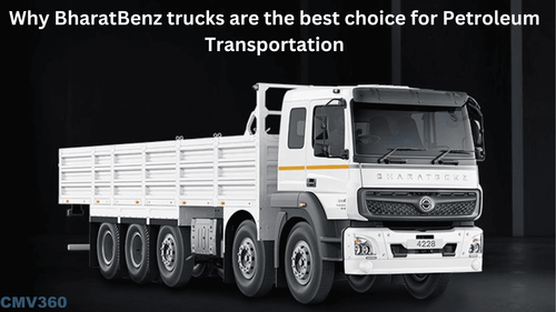 Here is Why BharatBenz trucks are the best choice for Petroleum Transportation