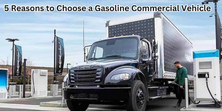 5-reasons-to-choose-a-gasoline-commercial-vehicle