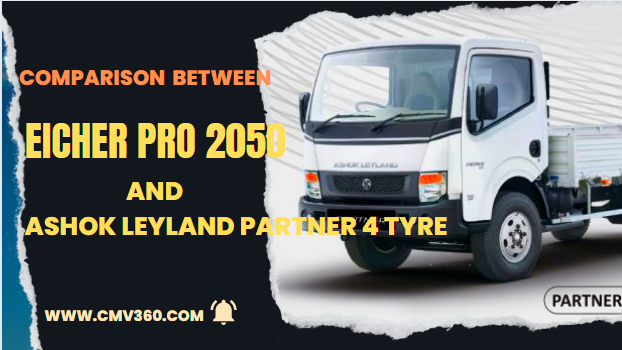 Eicher Pro 2050 vs. Ashok Leyland Partner 4 Tyre: A Closer Look
