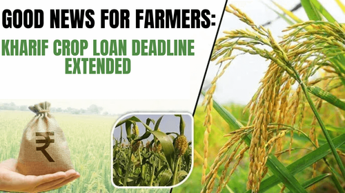 Good News for Farmers: Kharif Crop Loan Deadline Extended