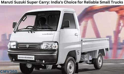 Maruti Suzuki Super Carry: India's Choice for Reliable and Efficient Small Trucks