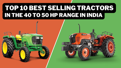 Top 10 Best-Selling Tractors in the 40 to 50 HP Range in India: Explore Prices and Features