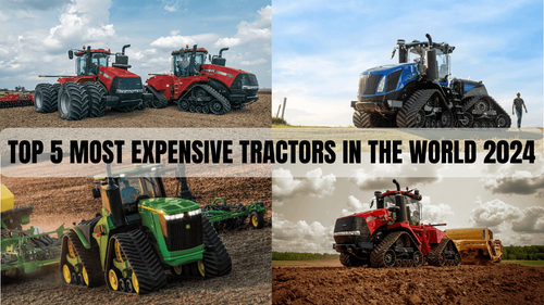 Top 5 Most Expensive Tractors of 2024 in the World: Price & Features | Redefining Power, Precision, & Eco-Friendly Practices
