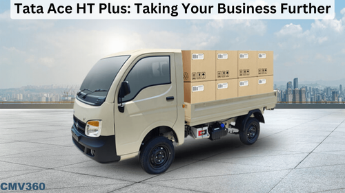 Top 5 Reasons to Buy a Tata Ace HT Plus in India