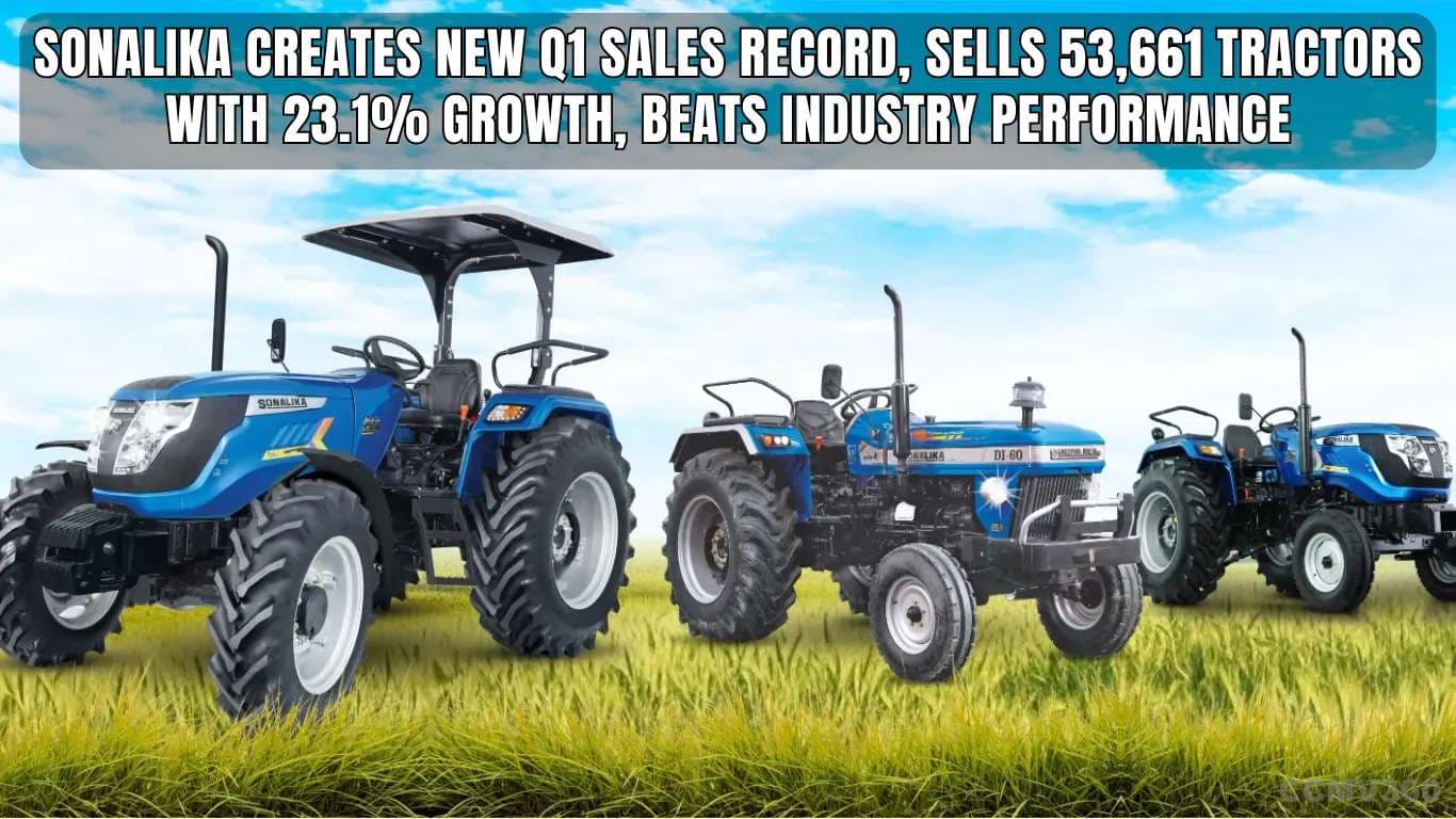 Sonalika Creates New Q1 Sales Record, Sells 53,661 Tractors with 23.1% Growth, Beats Industry Performance Sonalika Creates New Q1 Sales Record, Sells 53,661 Tractors with 23.1% Growth, Beats Industry Performance