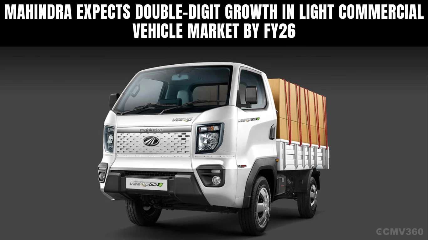 Mahindra Expects Double-Digit Growth in LCV Market FY26 Mahindra Expects Double-Digit Growth in LCV Market FY26