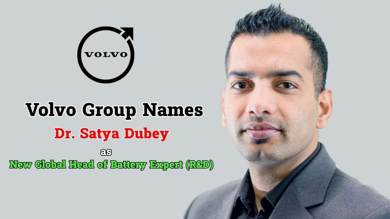 Volvo Appoints Dr. Satya Dubey as Global Battery R&D Head Volvo Appoints Dr. Satya Dubey as Global Battery R&D Head