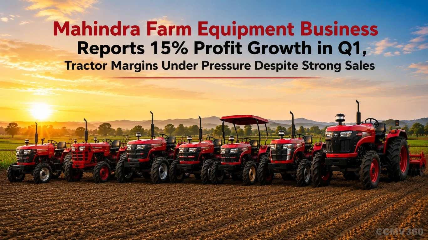Mahindra Farm Equipment Business Reports 15% Profit Growth in Q1, Tractor Margins Under Pressure Despite Strong Sales Mahindra Farm Equipment Business Reports 15% Profit Growth in Q1, Tractor Margins Under Pressure Despite Strong Sales