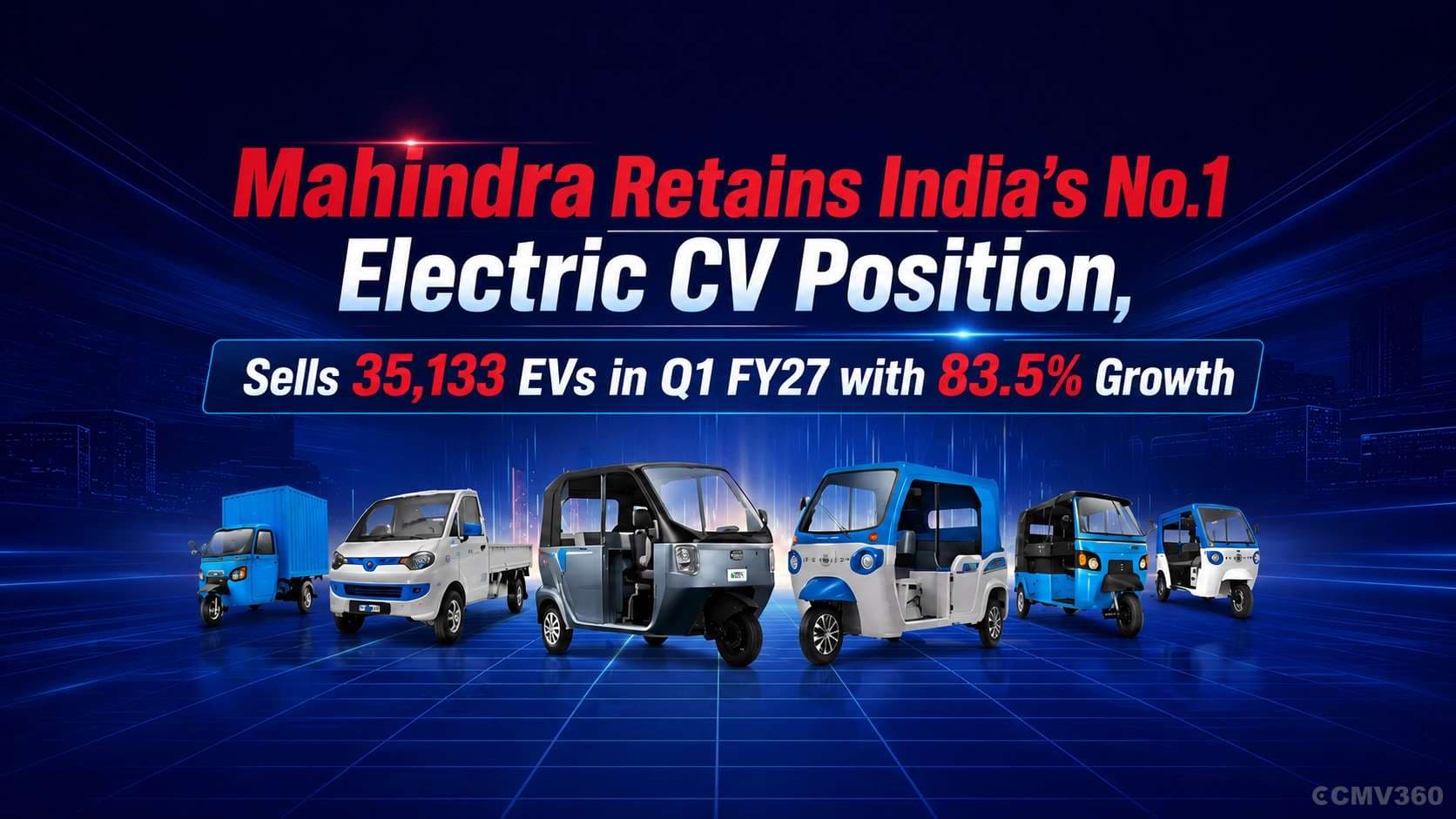 Mahindra Retains India's No.1 Electric CV Position, Sells 35,133 EVs in Q1 FY27 with 83.5% Growth Mahindra Retains India's No.1 Electric CV Position, Sells 35,133 EVs in Q1 FY27 with 83.5% Growth