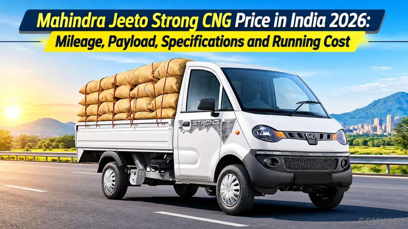 Mahindra Jeeto Strong CNG Price in India 2026: Mileage, Payload, Specs and Running Cost Mahindra Jeeto Strong CNG Price in India 2026: Mileage, Payload, Specs and Running Cost