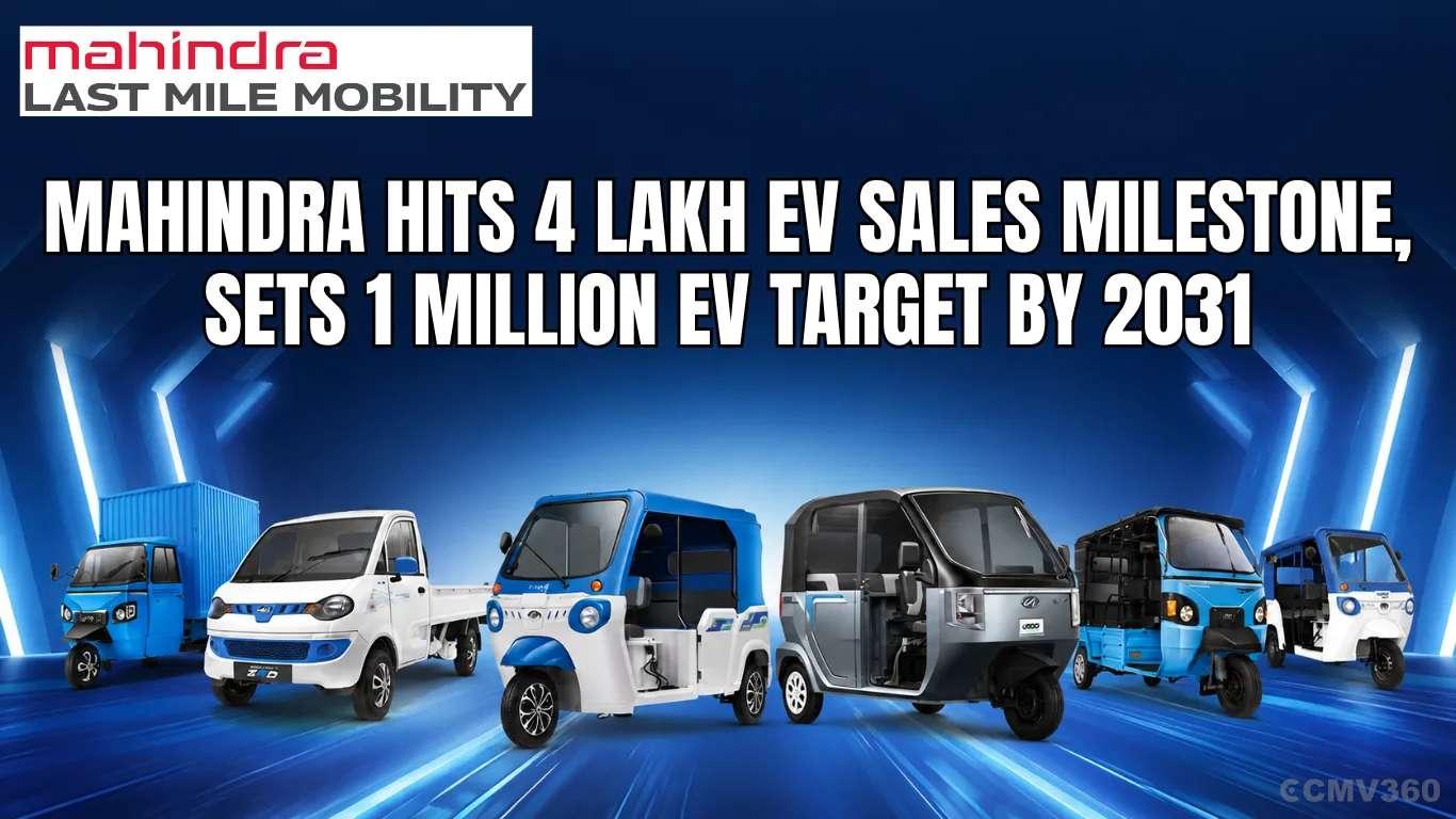 Mahindra Hits 4 Lakh EV Sales Milestone, Sets 1 Million EV Target by 2031 Mahindra Hits 4 Lakh EV Sales Milestone, Sets 1 Million EV Target by 2031