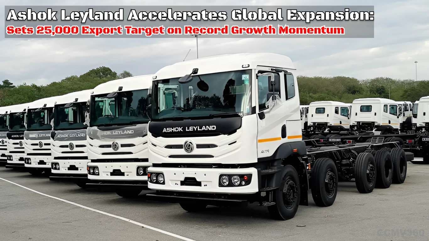 Ashok Leyland Accelerates Global Expansion: Sets 25,000 Export Target on Record Growth Momentum Ashok Leyland Targets 25,000 Export Units with Global Demand Boost