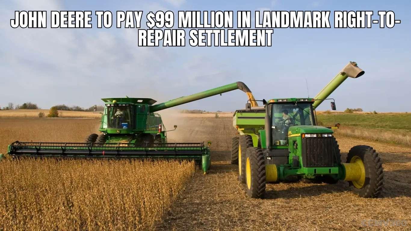 John Deere to Pay $99 Million in Landmark Right-to-Repair Settlement John Deere to Pay $99 Million in Landmark Right-to-Repair Settlement