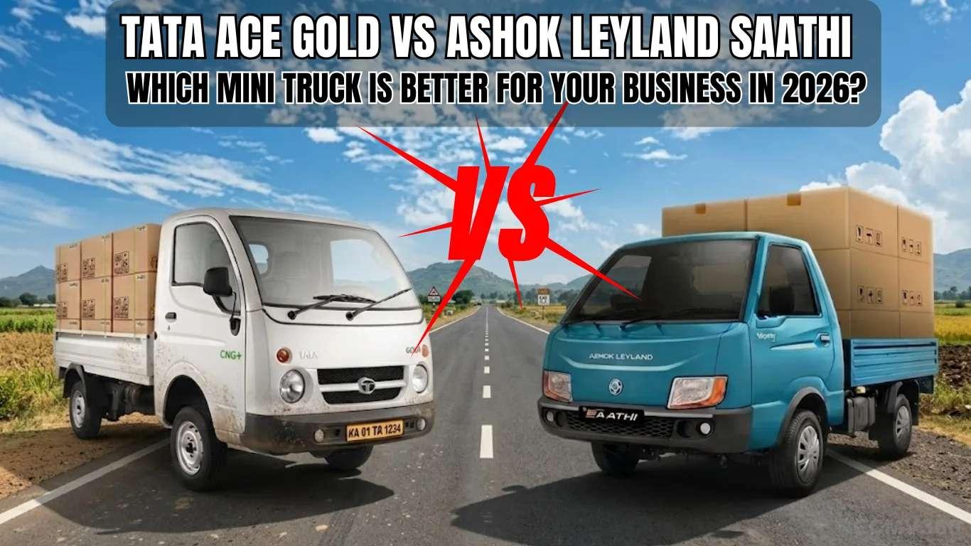 Tata Ace Gold vs Ashok Leyland Saathi: Which Mini Truck is Better for Your Business in India 2026? Tata Ace Gold vs Ashok Leyland Saathi: Which Mini Truck is Better for Your Business in India 2026?