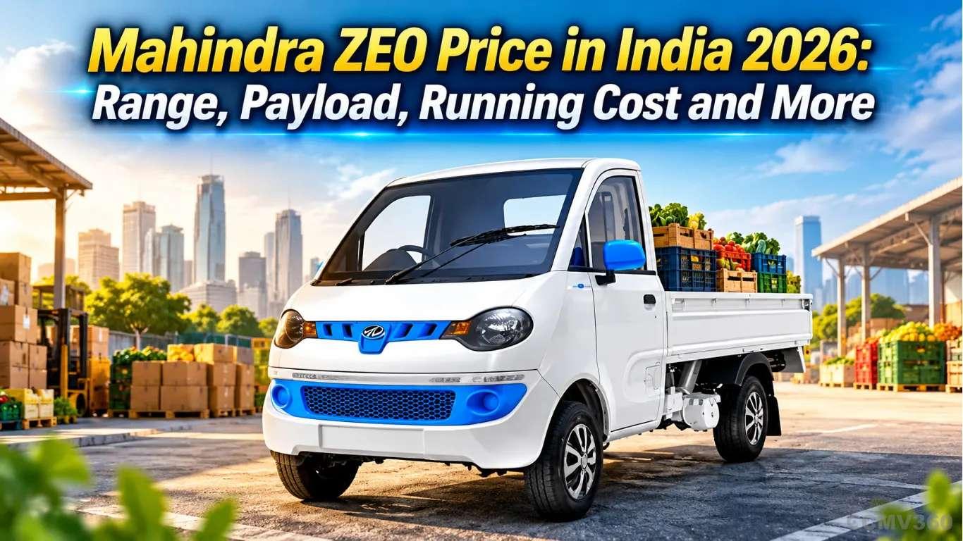 Mahindra ZEO Price in India 2026: Range, Payload, Running Cost and More Mahindra ZEO Price in India 2026: Range, Payload, Running Cost and More