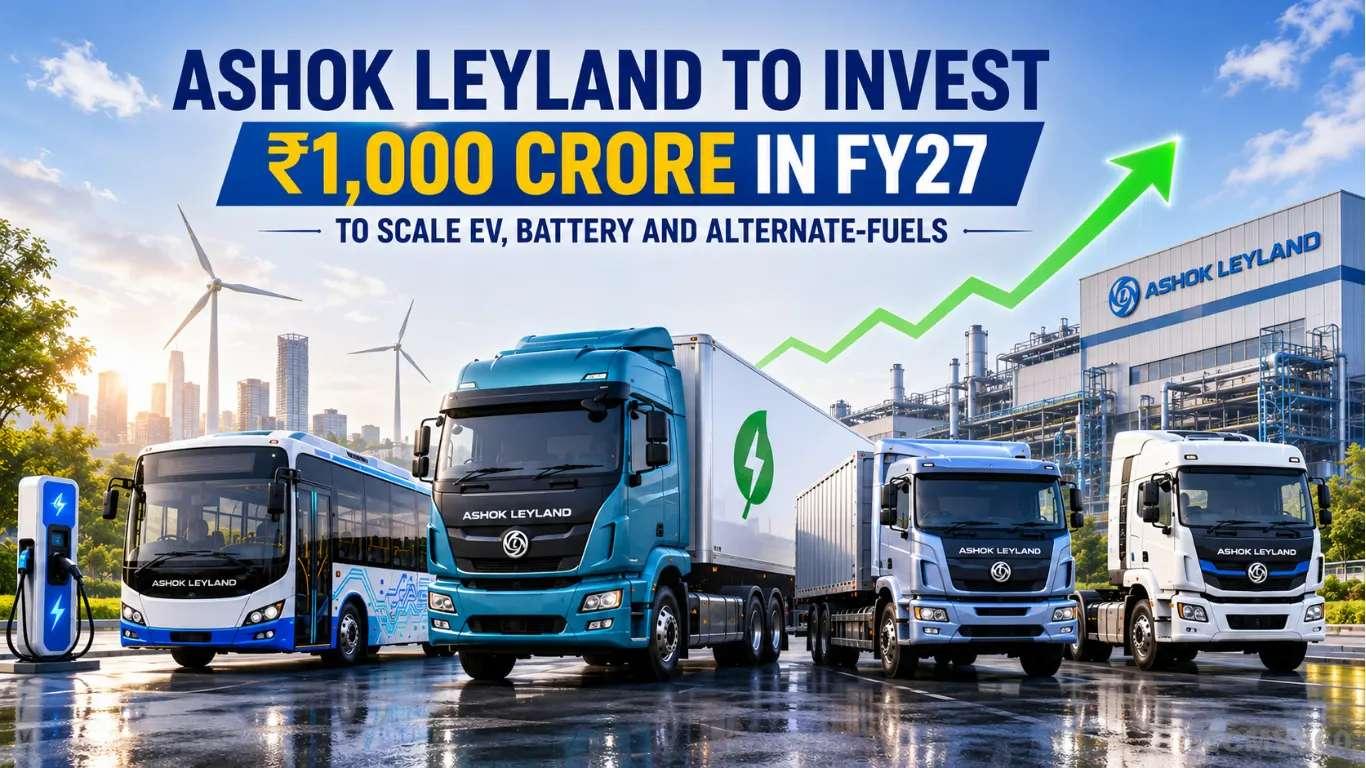 Ashok Leyland to Invest ₹1,000 Crore in FY27 to Expand EV, Battery and Alternate-Fuel Business Ashok Leyland to Invest ₹1,000 Crore in FY27 to Expand EV, Battery and Alternate-Fuel Business