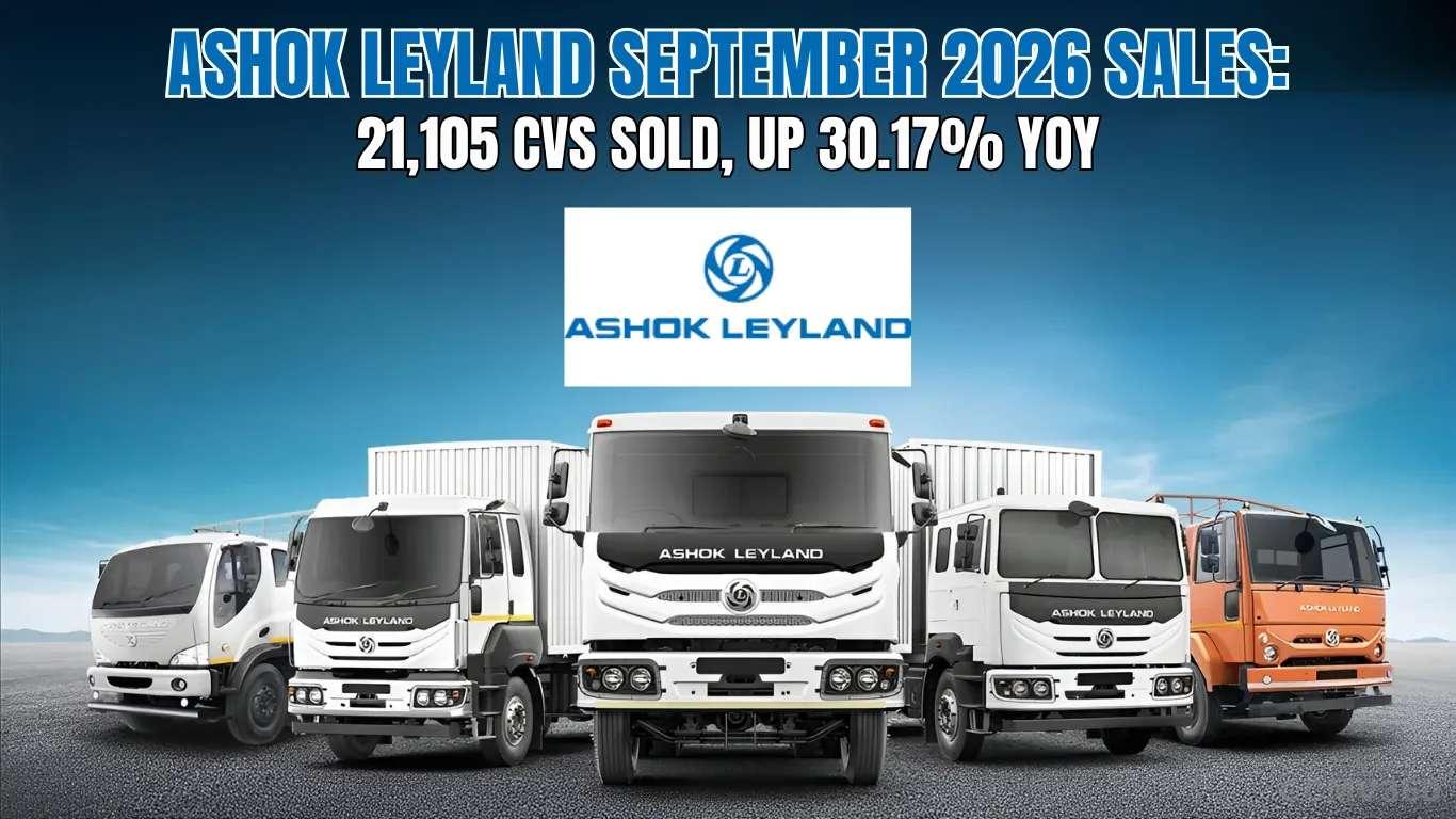 Ashok Leyland September 2026 Sales: 21,105 CVs Sold, Up 30.17% YoY Ashok Leyland September 2026 Sales: 21,105 CVs Sold, Up 30.17% YoY